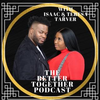 The Better Together Podcast with Isaac and Teresa Tarver