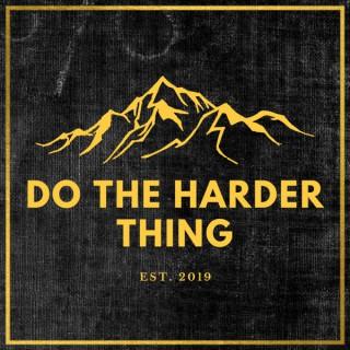 Do The Harder Thing