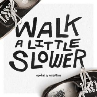 Walk A Little Slower with Tanner Olson