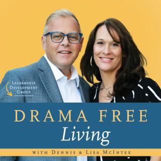 Drama Free Living with Dennis and Lisa McIntee