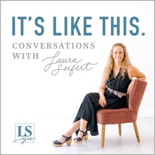 It's Like This. Conversations with Laura Seifert