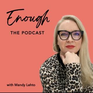 Enough, the podcast