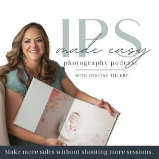 IPS Made Easy With Destiny Tillery - Photographer Education Podcast, In Person Sales, Fully Booked Photography Business, Time
