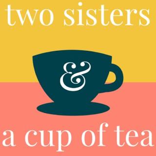 Two sisters & a cup of tea