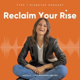 Reclaim Your Rise: Type 1 Diabetes with Lauren Bongiorno