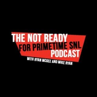 The Not Ready For Primetime SNL Podcast