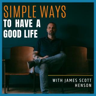 Simple Ways to Have a Good Life with James Scott Henson