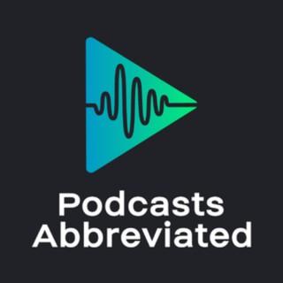 Podcasts Abbreviated