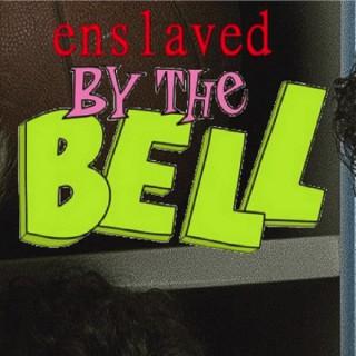 Enslaved By The Bell