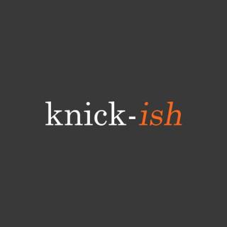 Knick-ish Podcast: For Knicks Fans