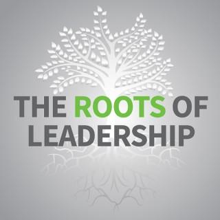 The Roots of Leadership Podcast