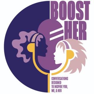 BoostHER: conversations designed to inspire you, me, & her