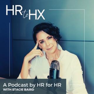 HR to HX: From Human Resources to the Human Experience