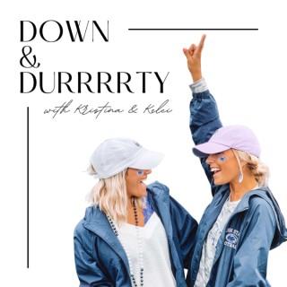 Down & Durrrrty