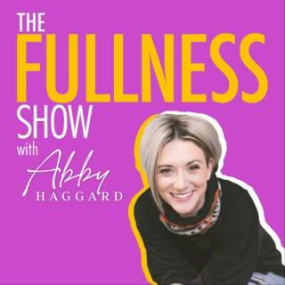The Fullness Show with Abby Haggard