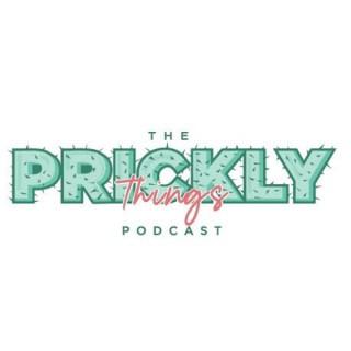 The Prickly Things Podcast
