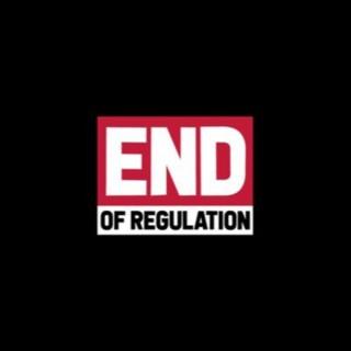 The End Of Regulation Podcast