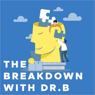 The Breakdown with Dr. B