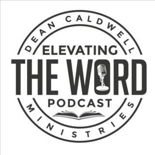 Elevating The Word with Dean Caldwell