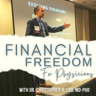 Financial Freedom for Physicians with Dr. Christopher H. Loo, MD-PhD
