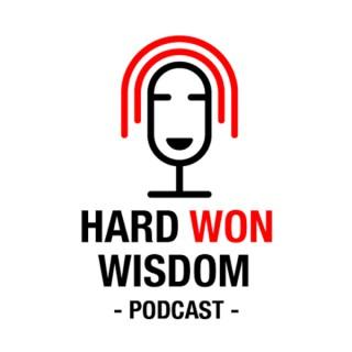 The Hard Won Wisdom Podcast