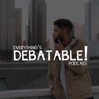 The Everything's Debatable Podcast