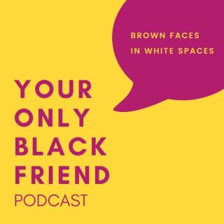 Your Only Black Friend Podcast