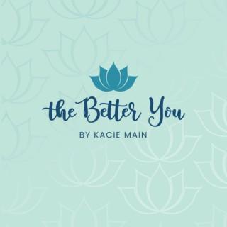 The Better You with Kacie Main