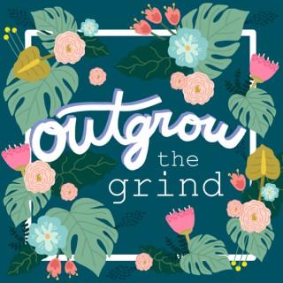 Outgrow The Grind