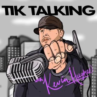 Tik Talking With: Kevin Hughes
