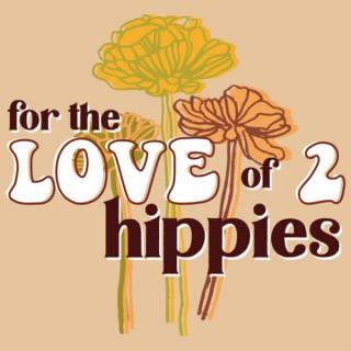 For The Love of 2 Hippies