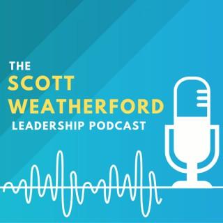 The Scott Weatherford Leadership Podcast