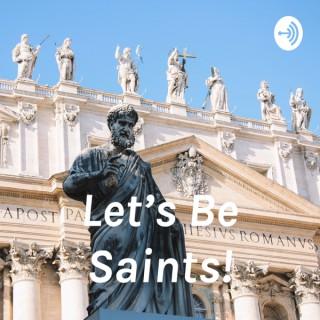 Let's Be Saints!