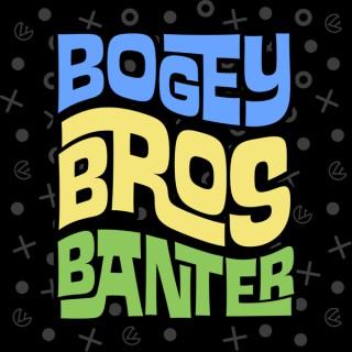 Bogey Bro's Banter