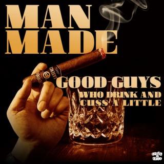 Man Made: Good Guys Who Drink and Cuss a Little