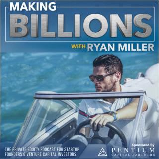 Making Billions: The Private Equity Podcast for Startup Founders and Venture Capital Investors