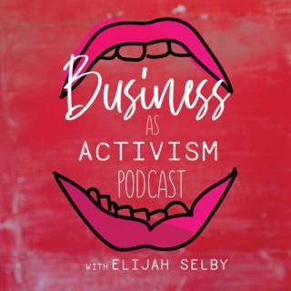 Business as Activism with Elijah Selby