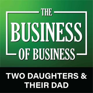 The Business of Business - Two Daughters & Their Dad