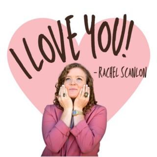 I Love You -Rachel Scanlon