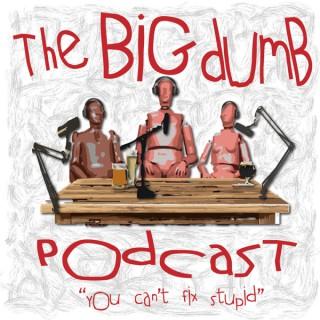The Big Dumb Podcast
