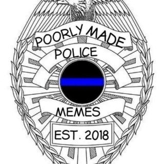 Poorly Made Police Podcast