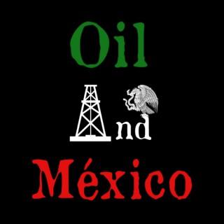El Petroleo es Nuestro: A History of Oil in Mexico
