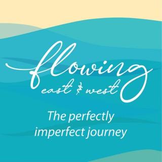 Flowing East and West: The Perfectly Imperfect Journey to a Fulfilled Life
