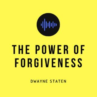 The Power of Forgiveness with Dwayne Staten