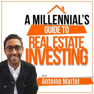A Millennial’s Guide to Real Estate Investing With Antoine Martel
