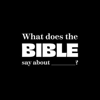 What Does The Bible Say About ______?