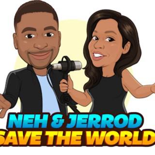 Neh and Jerrod Save the World