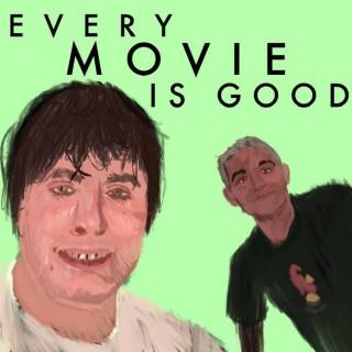 Every Movie is Good