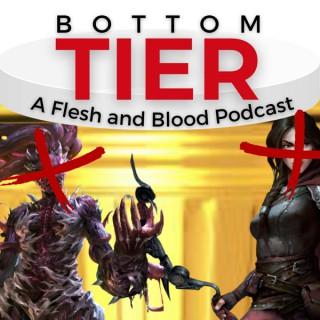 Bottom Tier: A Flesh and Blood Podcast