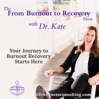 The From Burnout to Recovery Show with Dr. Kate: Your Journey to Recovery Burnout Starts Here